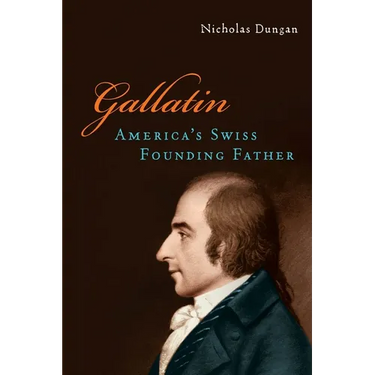 Gallatin: America's Swiss Founding Father
