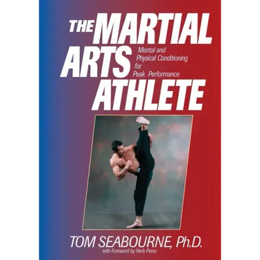 The Martial Arts Athlete: Mental and Physical Conditioning for Peak Performance