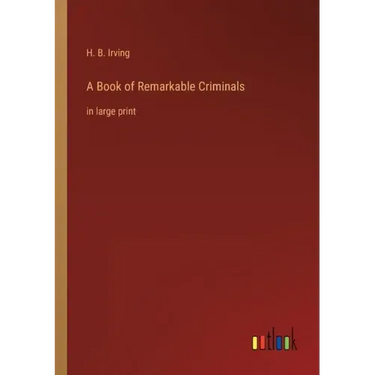 A Book of Remarkable Criminals: in large print