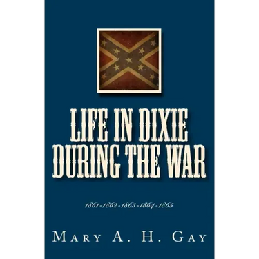 Life In Dixie During The War: 1861-1862-1863-1864-1865