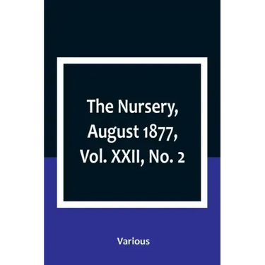 The Nursery, August 1877, Vol. XXII, No. 2