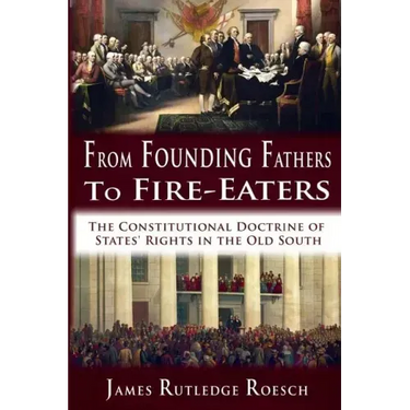 From Founding Fathers to Fire Eaters: The Constitutional Doctrine of States' Rights in the Old South