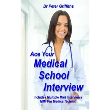 Ace Your Medical School Interview: Includes Multiple Mini Interviews MMI For Medical School