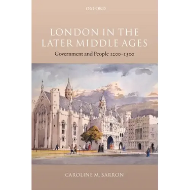 London in the Later Middle Ages: Government and People 1200-1500