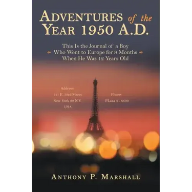 Adventures of the Year 1950 A.D.: This Is the Journal of a Boy Who Went to Europe for 9 Months When He Was 12 Years Old