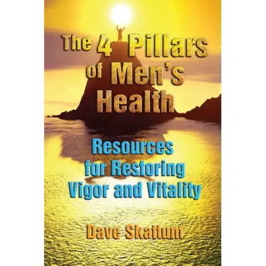 The 4 Pillars of Men's Health: Resources for Restoring Vigor and Vitality