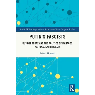 Putin's Fascists: Russkii Obraz and the Politics of Managed Nationalism in Russia