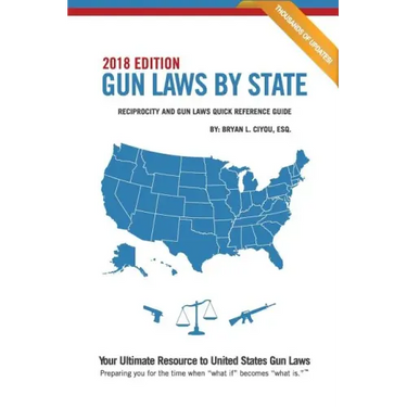 Gun Laws By State 2018 Edition: Reciprocity And Gun Laws Quick Reference Guide