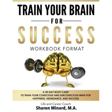 Train Your Brain For Success: A 30-Day Boot Camp to Train Your Conscious and Subconscious Mind for Happiness, Abundance, and Success