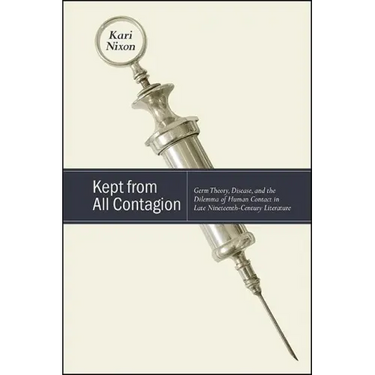 Kept from All Contagion: Germ Theory, Disease, and the Dilemma of Human Contact in Late Nineteenth-Century Literature