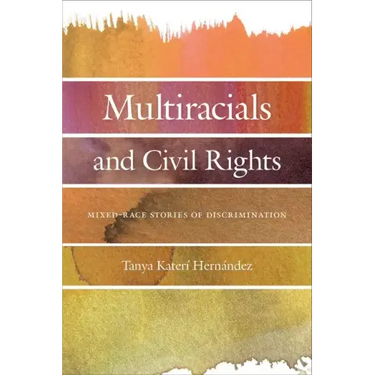 Multiracials and Civil Rights: Mixed-Race Stories of Discrimination
