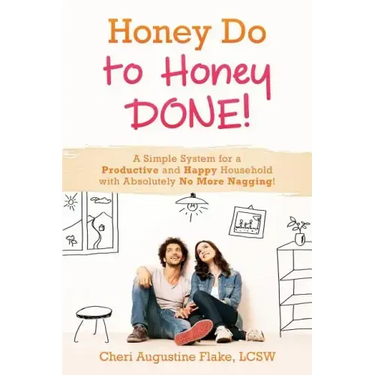 Honey Do to Honey DONE!: A Simple System for a Productive and Happy Household with Absolutely No More Nagging!