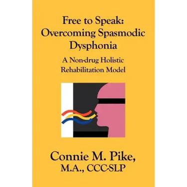 Free to Speak: Overcoming Spasmodic Dysphonia: A Non-Drug Holistic Rehabilitation Model