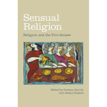 Sensual Religion: Religion and the Five Senses