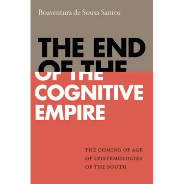The End of the Cognitive Empire: The Coming of Age of Epistemologies of the South