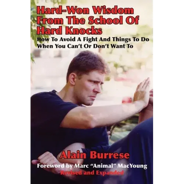 Hard-Won Wisdom From The School Of Hard Knocks (Revised and Expanded): How To Avoid A Fight And Things To Do When You Can't Or Don't Want To