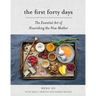 The First Forty Days: The Essential Art of Nourishing the New Mother