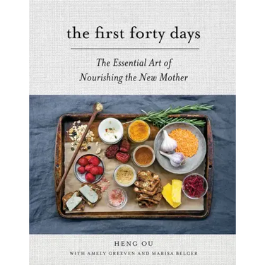 The First Forty Days: The Essential Art of Nourishing the New Mother