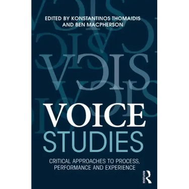Voice Studies: Critical Approaches to Process, Performance and Experience
