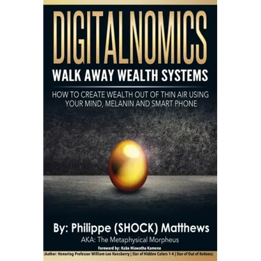 DIGITALNOMICS - Walk Away Wealth Systems: How to Create Wealth Out of Thin Air Using Your Mind, Melanin and Smart Phone
