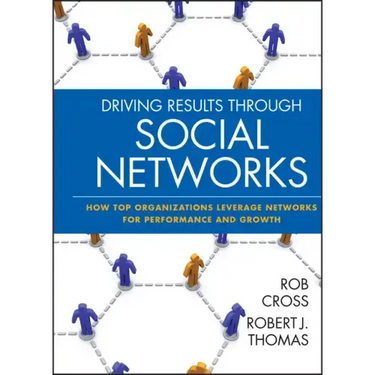 Driving Results Through Social Networks: How Top Organizations Leverage Networks for Performance and Growth