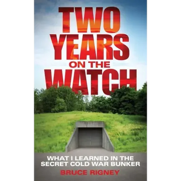 Two Years on the Watch: What I Learned in the Secret Cold War Bunker