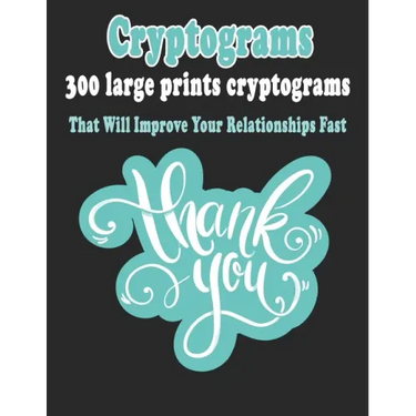 Cryptograms: 300 Large Prints Cryptograms Puzzle Books That Will Improve Your Relationships Fast