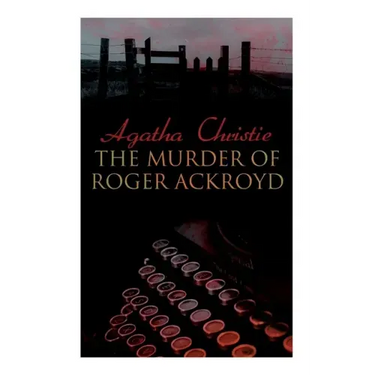The Murder of Roger Ackroyd: The Best Murder Mystery Novel of All Time