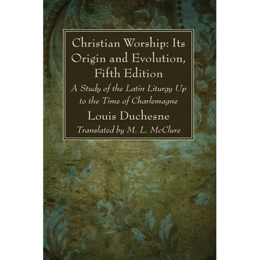 Christian Worship: Its Origin and Evolution, Fifth Edition