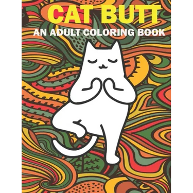 Cat Butt: Hilarious Funny Farting Yoga Cat Fancy Adult Coloring Book For Cat Lovers