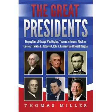 The Great Presidents: Biographies of George Washington, Thomas Jefferson, Abraham Lincoln, Franklin D. Roosevelt, John F. Kennedy and Ronald Reagan