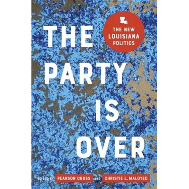 The Party Is Over: The New Louisiana Politics