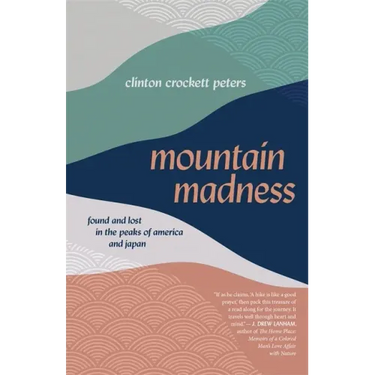 Mountain Madness: Found and Lost in the Peaks of America and Japan