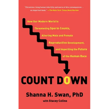 Count Down: How Our Modern World Is Threatening Sperm Counts, Altering Male and Female Reproductive Development, and Imperiling th