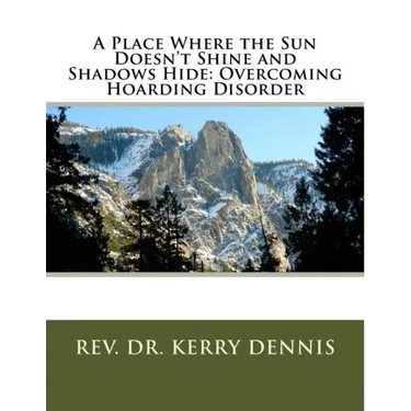 A Place Where the Sun Doesn't Shine and Shadows Hide: Overcoming Hoarding Disorder