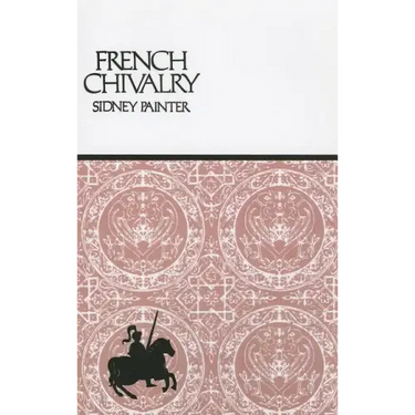 French Chivalry: Chivalric Ideas and Practices in Mediaeval France