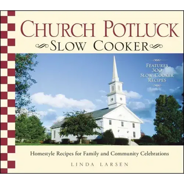 Church Potluck Slow Cooker: Homestyle Recipes for Family and Community Celebrations