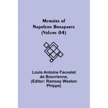 Memoirs of Napoleon Bonaparte (Volume 04)