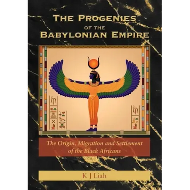 The Progenies of the Babylonian Empire: The Origin, Migration and Settlement of the Black Africans