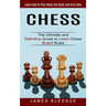 Chess: Learn How to Play Chess the Quick and Dirty Way (The Ultimate and Definitive Guide to Learn Chess Board Rules)