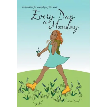 Every Day a Monday: Inspiration for Everyday of the Week