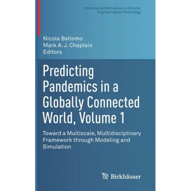 Predicting Pandemics in a Globally Connected World, Volume 1: Toward a Multiscale, Multidisciplinary Framework Through Modeling and Simulation