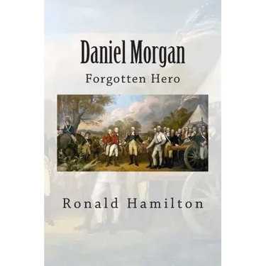 Daniel Morgan: Forgotten Revotutionary Hero