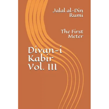 Divan-i Kabir, Volume III: The First Meter