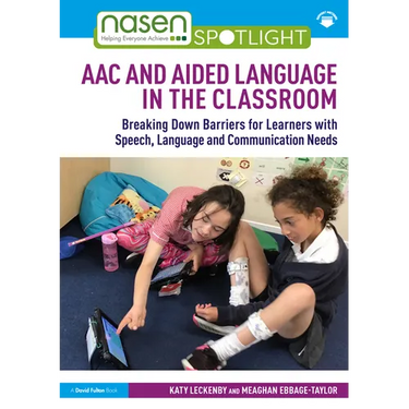 Aac and Aided Language in the Classroom: Breaking Down Barriers for Learners with Speech, Language and Communication Needs