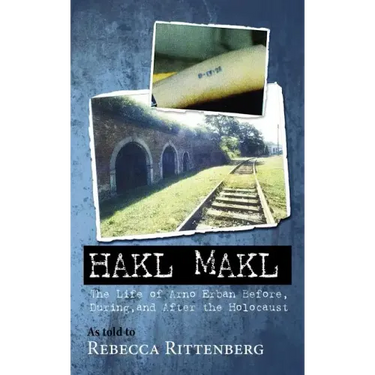 Hakl Makl: The Life of Arno Erban Before, During, and After the Holocaust