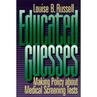 Educated Guesses: Making Policy about Screening Tests