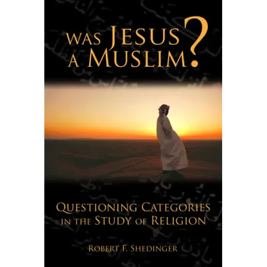 Was Jesus a Muslim?: Questioning Categories in the Study of Religion