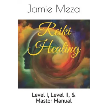 Reiki Healing: Level I, Level II, & Master Manual