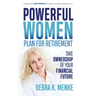 Powerful Women Plan for Retirement: Take Ownership of Your Financial Future